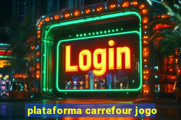 plataforma carrefour jogo